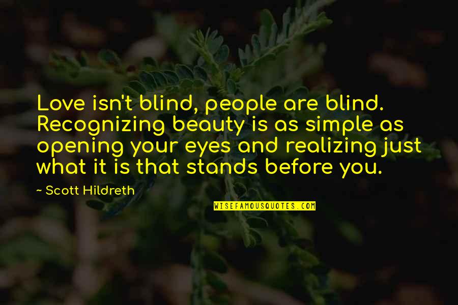 Eyes You Quotes By Scott Hildreth: Love isn't blind, people are blind. Recognizing beauty