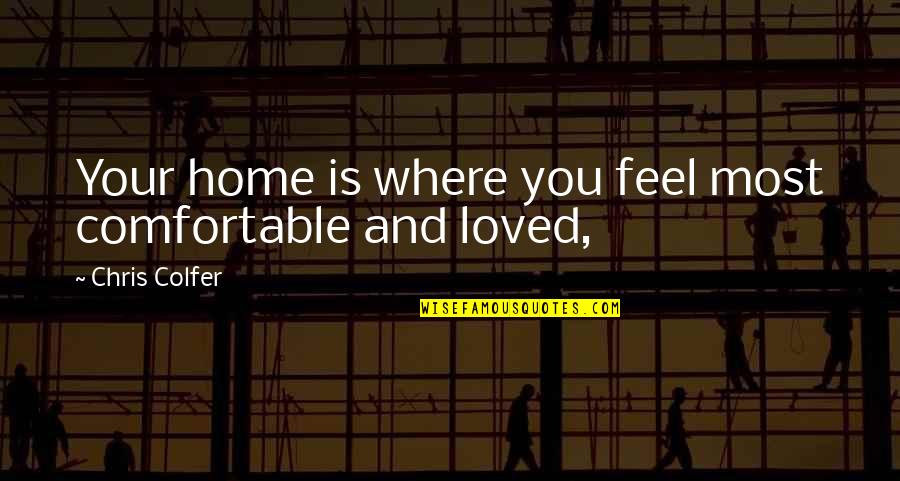 Eyespot Quotes By Chris Colfer: Your home is where you feel most comfortable