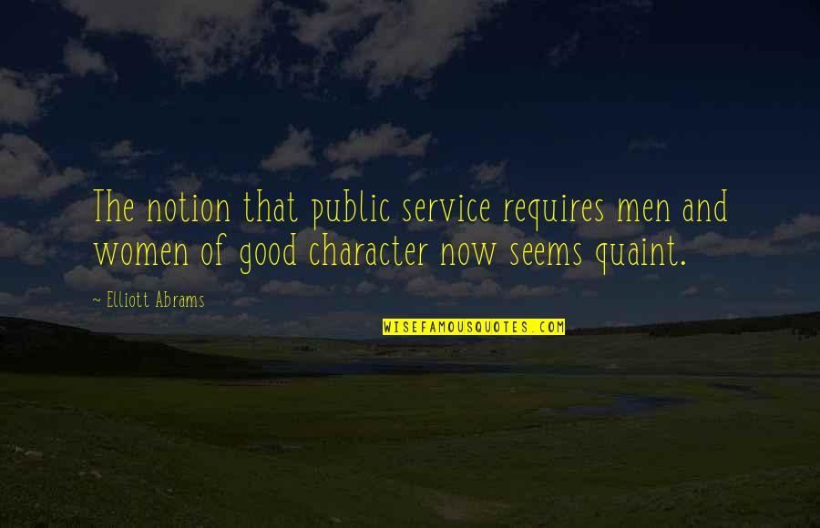 Eyim Nasil Quotes By Elliott Abrams: The notion that public service requires men and