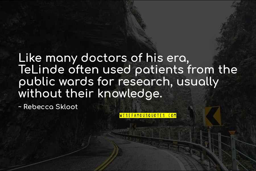 Eynelys Quotes By Rebecca Skloot: Like many doctors of his era, TeLinde often