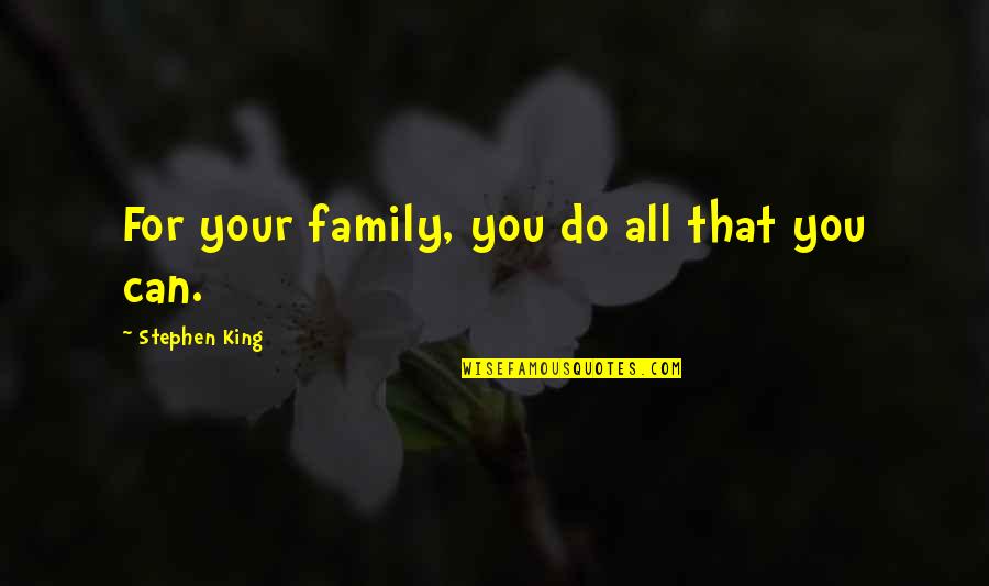 Ezgi Asaroglu Quotes By Stephen King: For your family, you do all that you