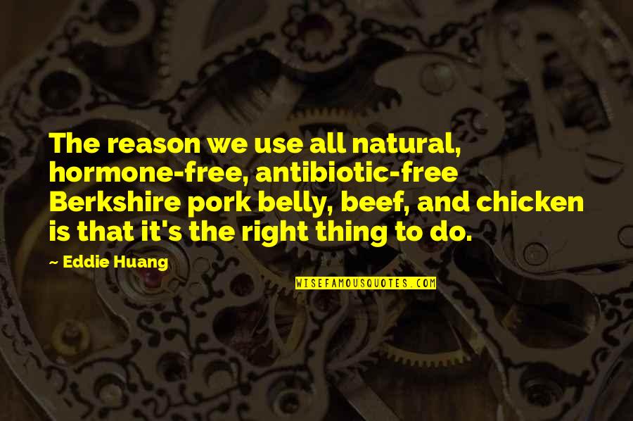 F Rderverein L Becker Kinder Quotes By Eddie Huang: The reason we use all natural, hormone-free, antibiotic-free