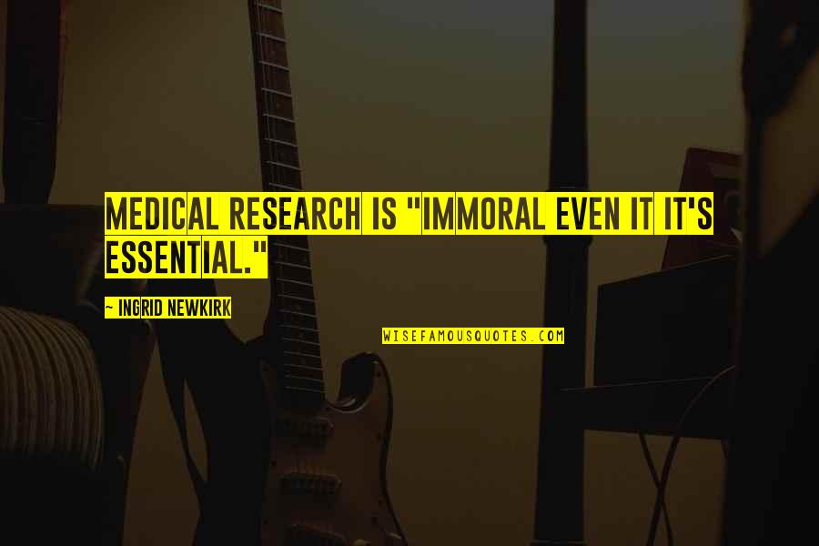 F Rderverein L Becker Kinder Quotes By Ingrid Newkirk: Medical research is "immoral even it it's essential."