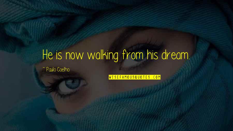 F Rderverein L Becker Kinder Quotes By Paulo Coelho: He is now walking from his dream.