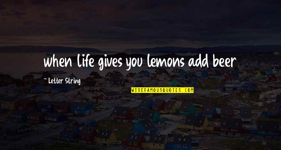 F String With Quotes By Letter String: when life gives you lemons add beer