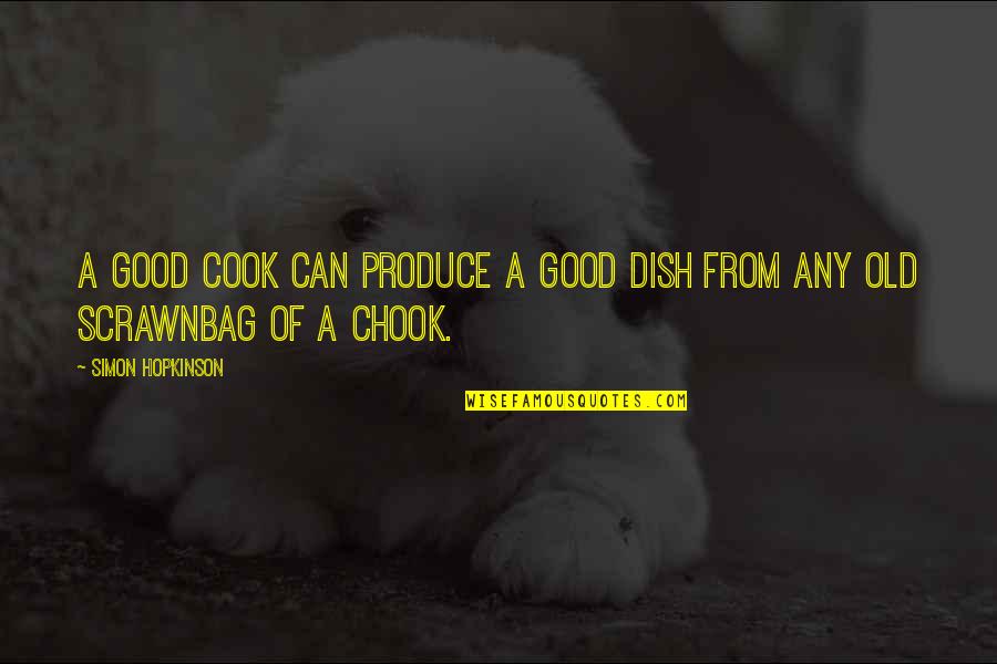 F2f School Quotes By Simon Hopkinson: A good cook can produce a good dish