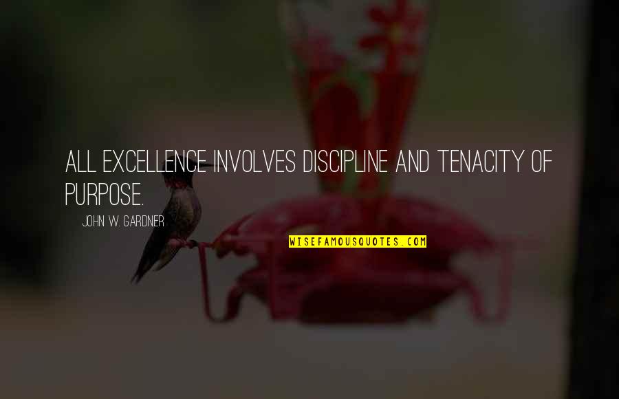 F7 Locomotive Quotes By John W. Gardner: All excellence involves discipline and tenacity of purpose.