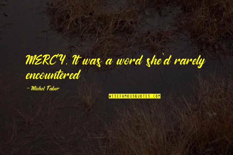 Faber Quotes By Michel Faber: MERCY. It was a word she'd rarely encountered