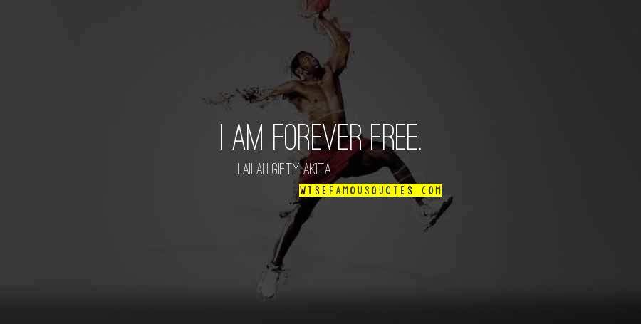 Faberg Eggs Quotes By Lailah Gifty Akita: I am forever free.