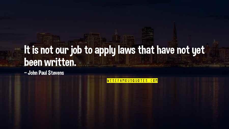 Fabio Wibmer Quotes By John Paul Stevens: It is not our job to apply laws