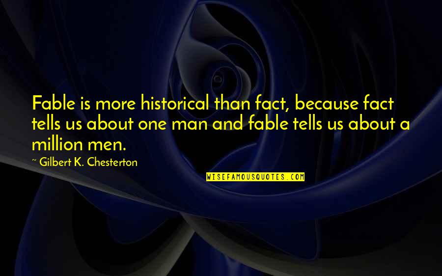 Fable 3 Quotes By Gilbert K. Chesterton: Fable is more historical than fact, because fact