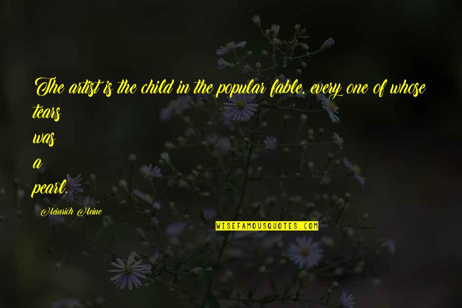 Fable 3 Quotes By Heinrich Heine: The artist is the child in the popular