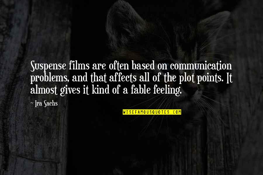 Fable 3 Quotes By Ira Sachs: Suspense films are often based on communication problems,