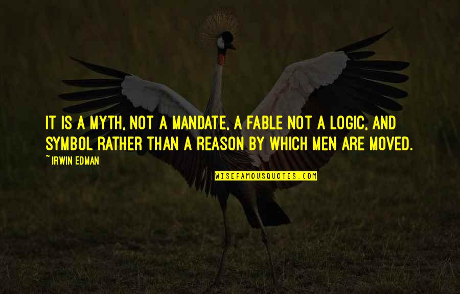 Fable 3 Quotes By Irwin Edman: It is a myth, not a mandate, a