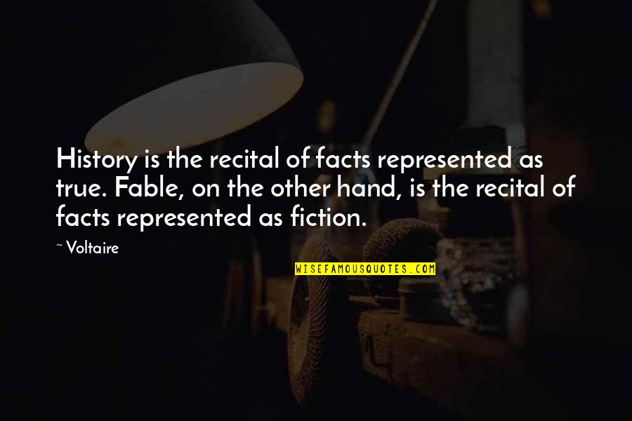 Fable 3 Quotes By Voltaire: History is the recital of facts represented as
