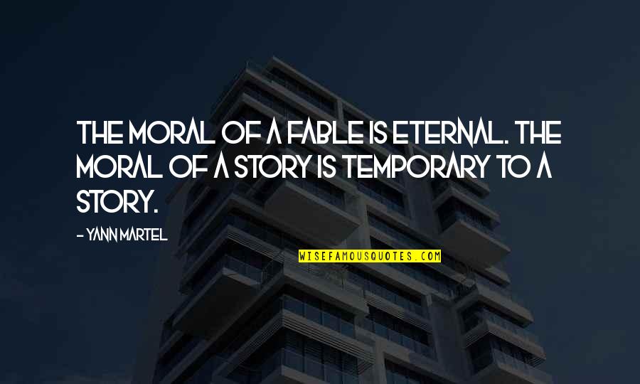 Fable 3 Quotes By Yann Martel: The moral of a fable is eternal. The