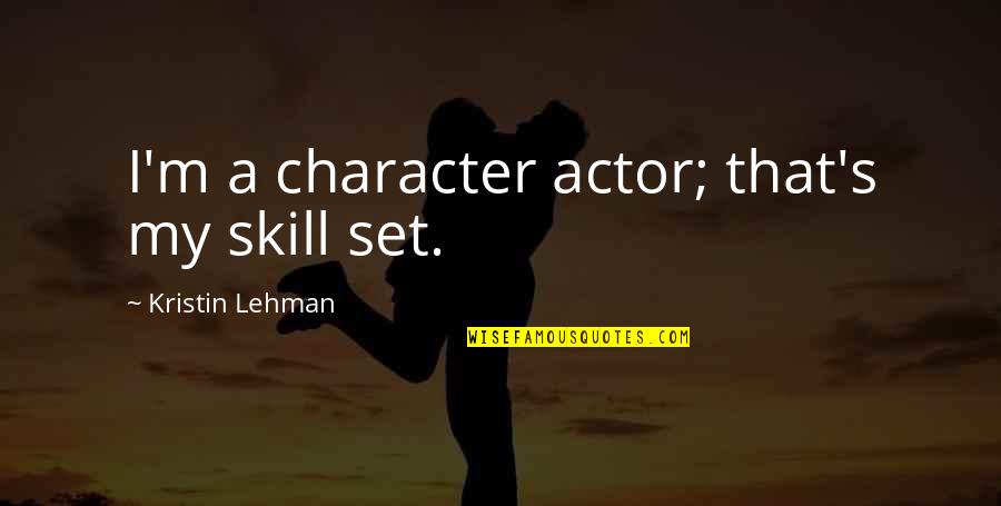 Fabulousskinrx Quotes By Kristin Lehman: I'm a character actor; that's my skill set.