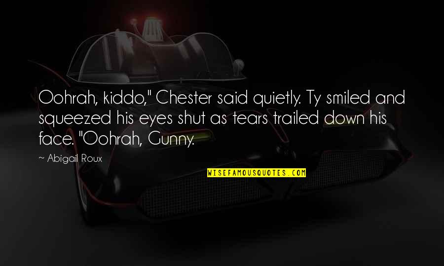 Face Down Quotes By Abigail Roux: Oohrah, kiddo," Chester said quietly. Ty smiled and