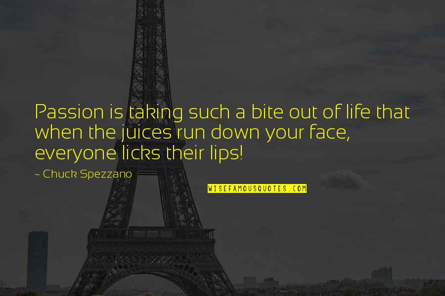 Face Down Quotes By Chuck Spezzano: Passion is taking such a bite out of