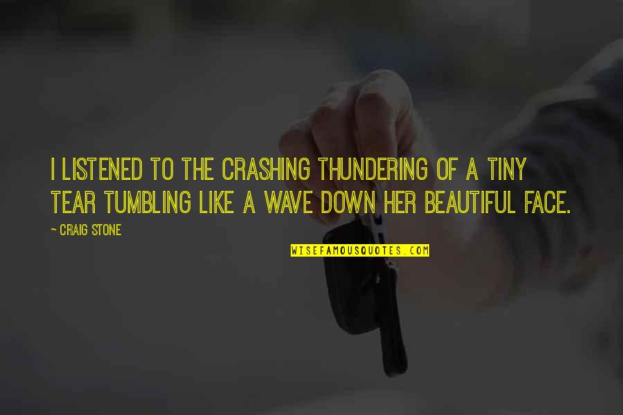 Face Down Quotes By Craig Stone: I listened to the crashing thundering of a