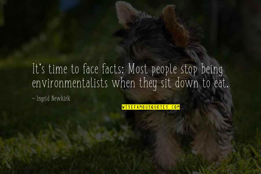 Face Down Quotes By Ingrid Newkirk: It's time to face facts: Most people stop