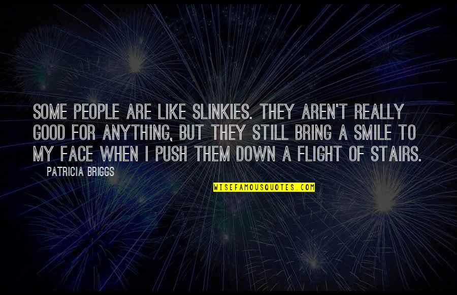 Face Down Quotes By Patricia Briggs: Some people are like Slinkies. They aren't really