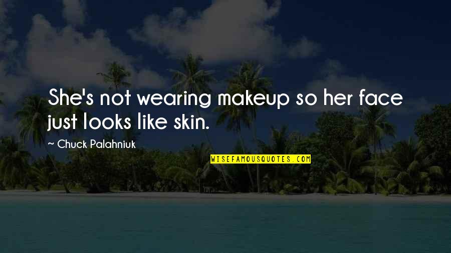 Face Makeup Quotes By Chuck Palahniuk: She's not wearing makeup so her face just