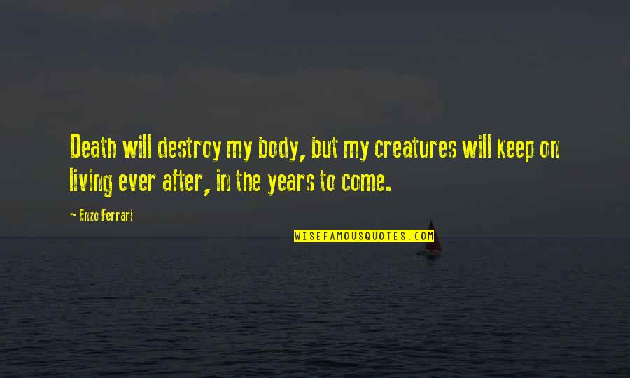 Face Makeup Quotes By Enzo Ferrari: Death will destroy my body, but my creatures