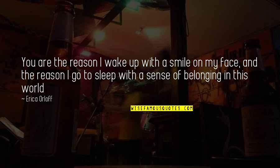 Face Quotes And Quotes By Erica Orloff: You are the reason I wake up with