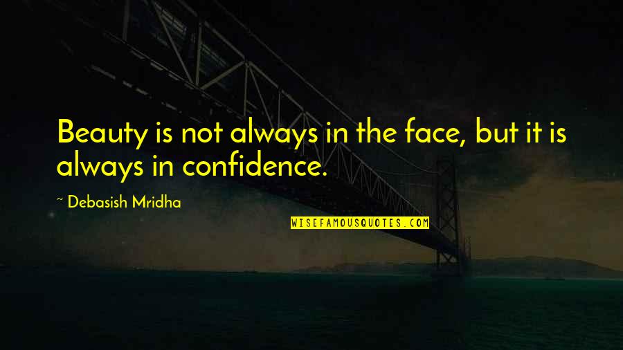 Face Quotes Quotes By Debasish Mridha: Beauty is not always in the face, but