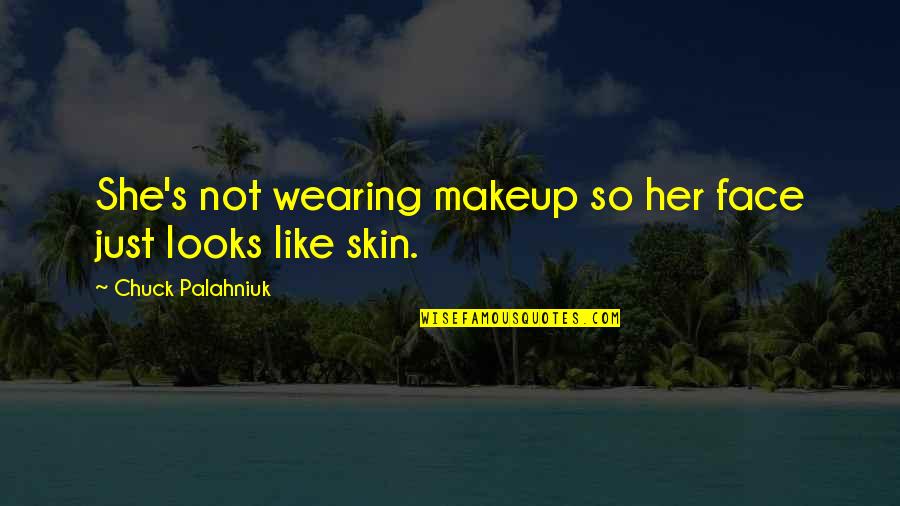 Face Skin Quotes By Chuck Palahniuk: She's not wearing makeup so her face just