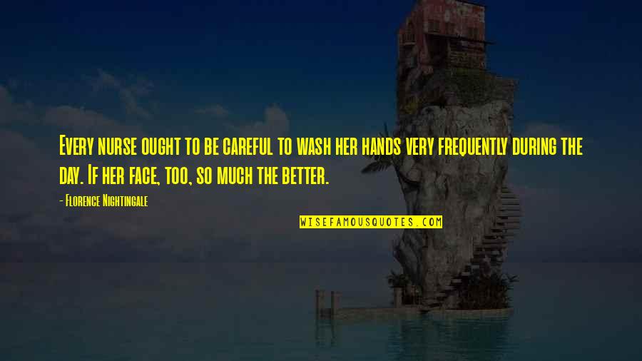 Face Wash Quotes By Florence Nightingale: Every nurse ought to be careful to wash