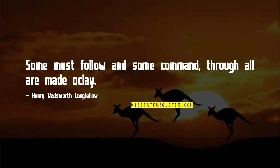 Facease Quotes By Henry Wadsworth Longfellow: Some must follow and some command, through all