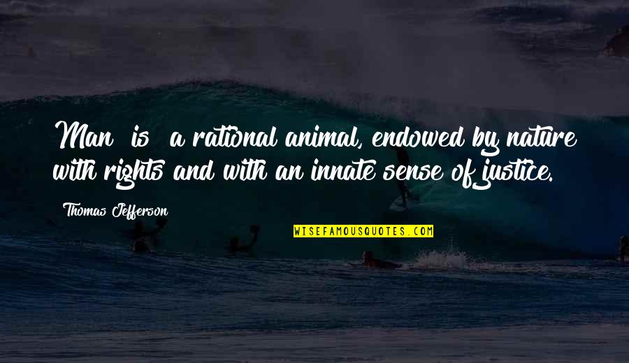 Facejacker Best Quotes By Thomas Jefferson: Man [is] a rational animal, endowed by nature