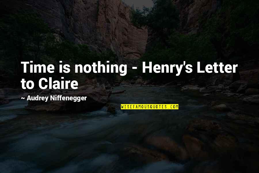 Faceless Society Quotes By Audrey Niffenegger: Time is nothing - Henry's Letter to Claire