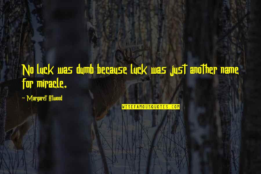 Facelessbook Quotes By Margaret Atwood: No luck was dumb because luck was just