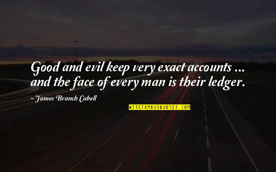 Faces The Good Quotes By James Branch Cabell: Good and evil keep very exact accounts ...