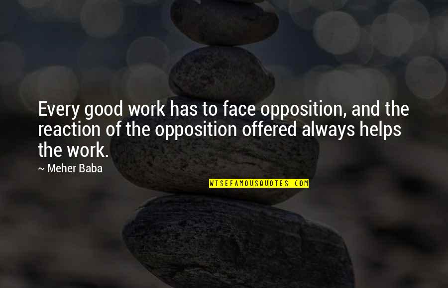 Faces The Good Quotes By Meher Baba: Every good work has to face opposition, and