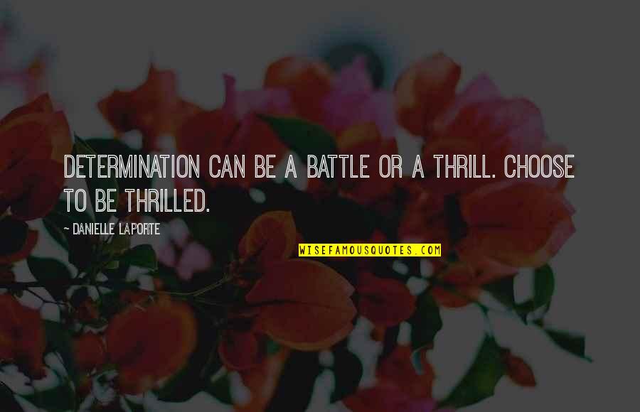 Facetious In A Sentence Quotes By Danielle LaPorte: Determination can be a battle or a thrill.