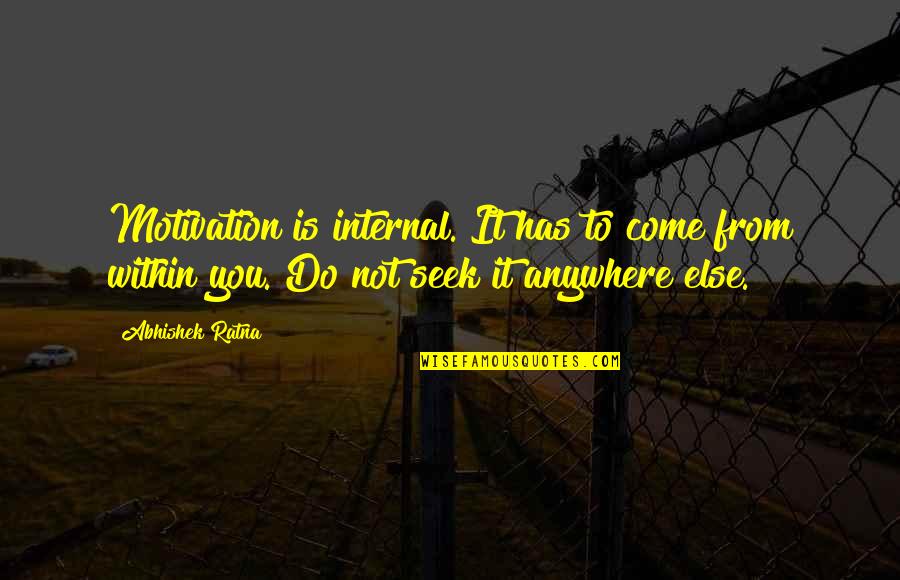 Facetiousness Pronunciation Quotes By Abhishek Ratna: Motivation is internal. It has to come from