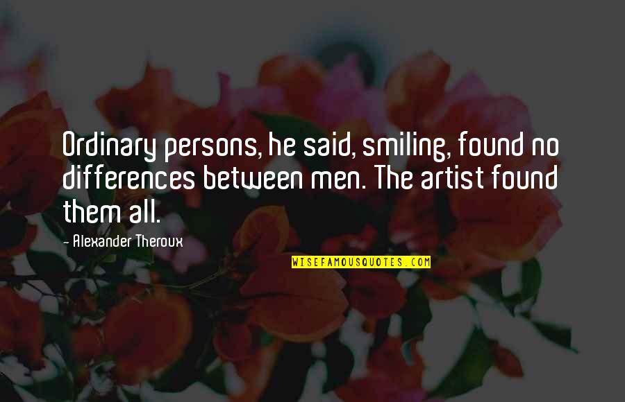 Fachero Quotes By Alexander Theroux: Ordinary persons, he said, smiling, found no differences