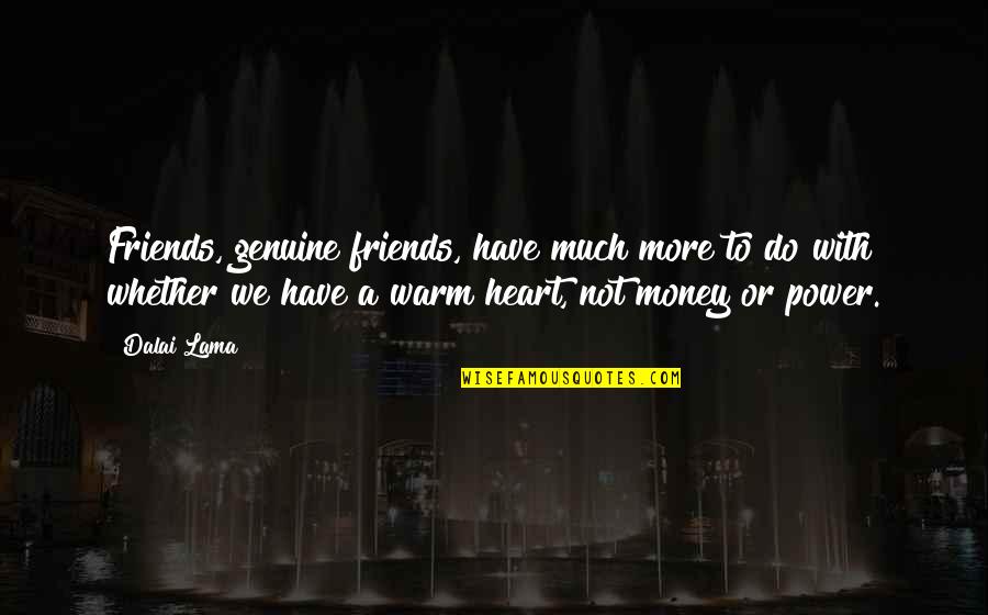 Facimus Ut Quotes By Dalai Lama: Friends, genuine friends, have much more to do