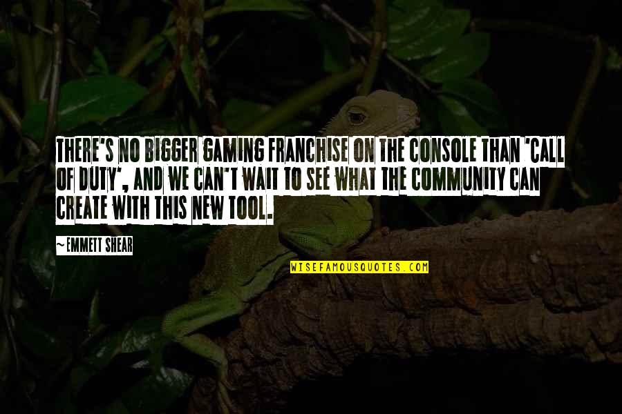 Facing Grief Quotes By Emmett Shear: There's no bigger gaming franchise on the console