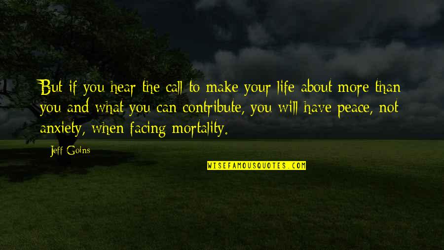 Facing Mortality Quotes By Jeff Goins: But if you hear the call to make