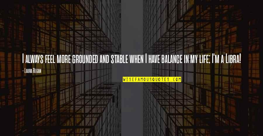 Facing Problems Together Quotes By Laura Regan: I always feel more grounded and stable when