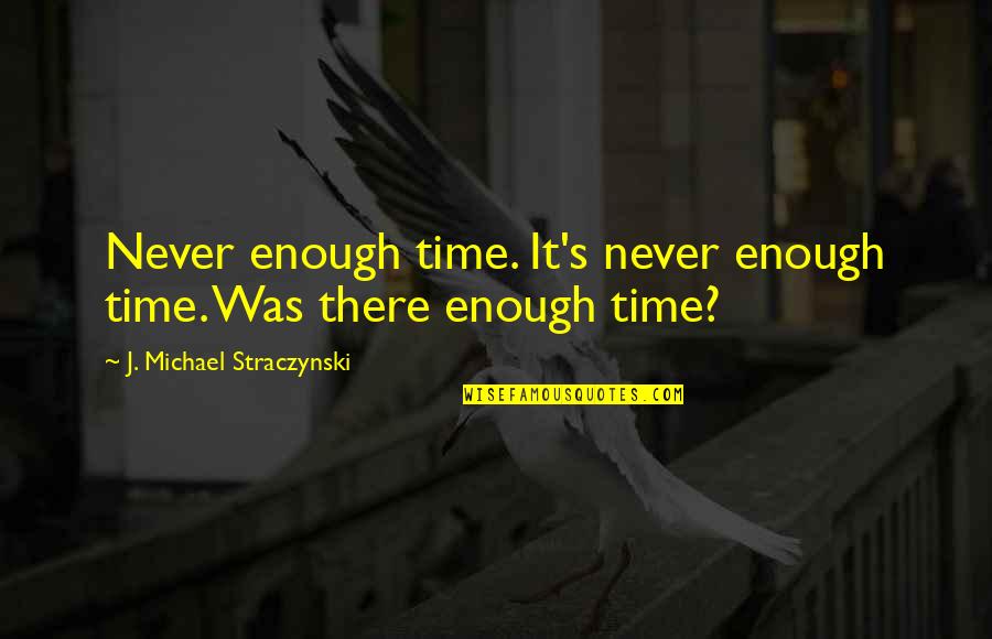 Facing Reality Is Hard Quotes By J. Michael Straczynski: Never enough time. It's never enough time. Was