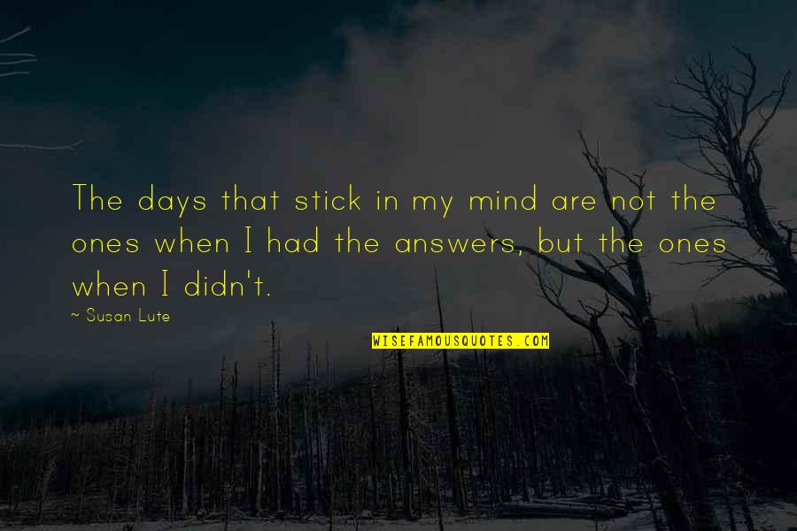 Facing Tough Times Quotes By Susan Lute: The days that stick in my mind are