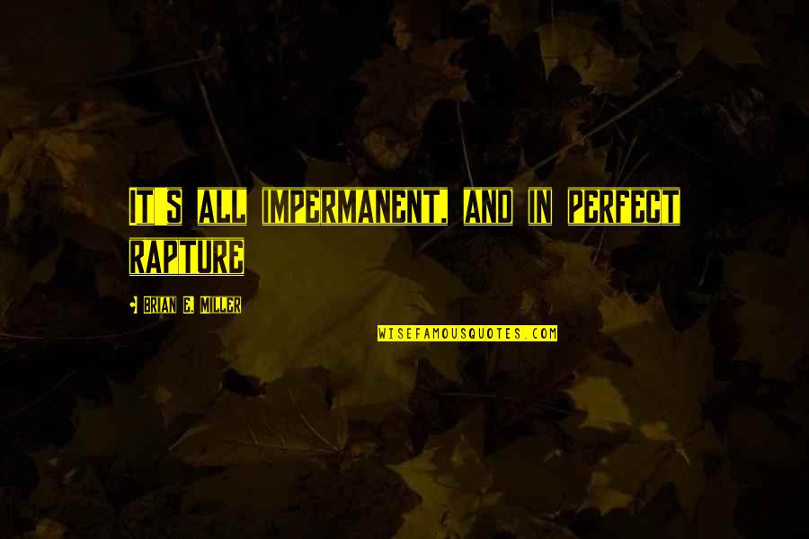 Facoltativo Quotes By Brian E. Miller: It's all impermanent, and in perfect rapture