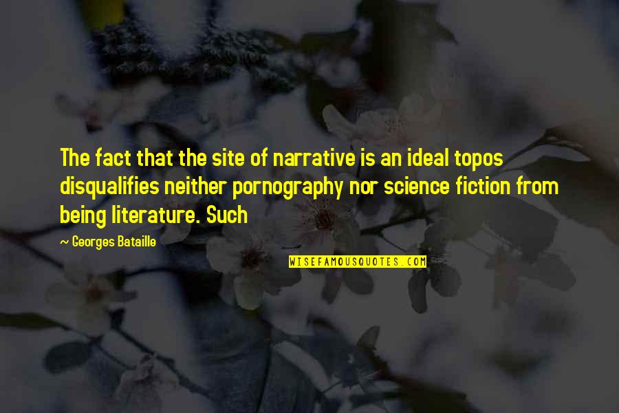 Fact Versus Fiction Quotes By Georges Bataille: The fact that the site of narrative is