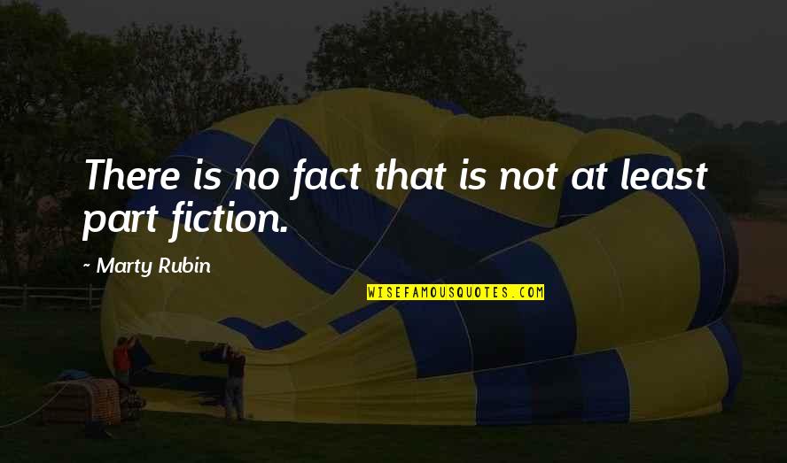 Fact Versus Fiction Quotes By Marty Rubin: There is no fact that is not at